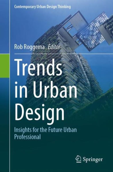 Trends In Urban Design: Insights For The Future Urban Professional (Contemporary Urban Design Thinking)