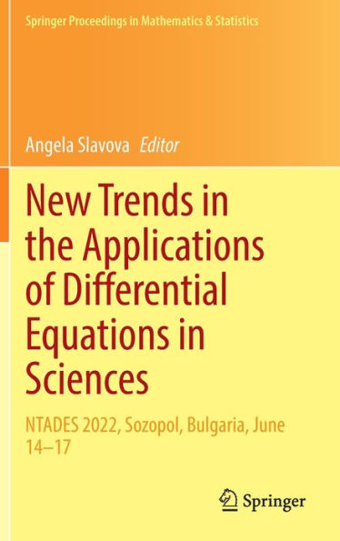 New Trends In The Applications Of Differential Equations In Sciences: Ntades 2022, Sozopol, Bulgaria, June 14-17 (Springer Proceedings In Mathematics & Statistics, 412)