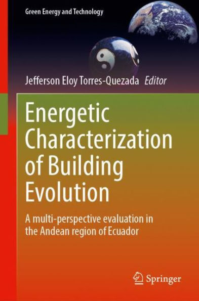 Energetic Characterization Of Building Evolution: A Multi-Perspective Evaluation In The Andean Region Of Ecuador (Green Energy And Technology)