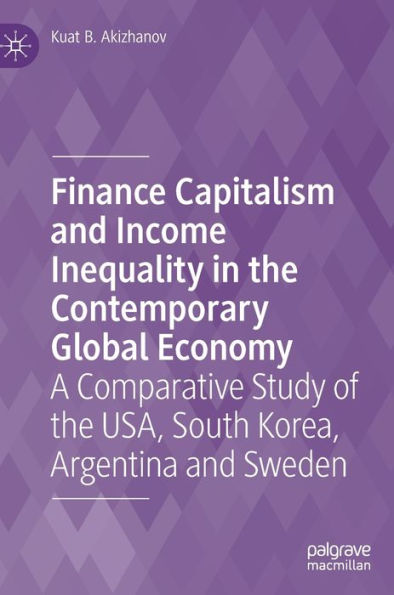 Finance Capitalism And Income Inequality In The Contemporary Global Economy: A Comparative Study Of The Usa, South Korea, Argentina And Sweden
