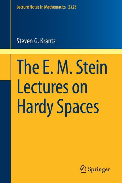 The E. M. Stein Lectures On Hardy Spaces (Lecture Notes In Mathematics, 2326)