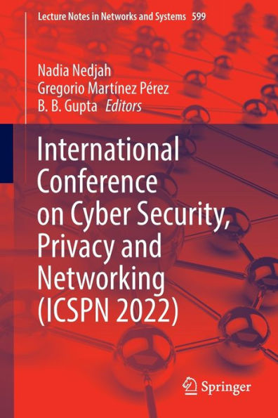 International Conference On Cyber Security, Privacy And Networking (Icspn 2022) (Lecture Notes In Networks And Systems, 599)