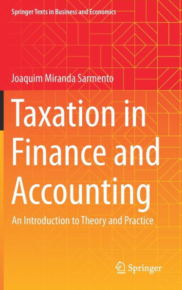 Taxation In Finance And Accounting: An Introduction To Theory And Practice (Springer Texts In Business And Economics)