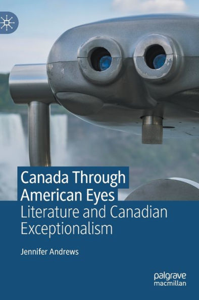 Canada Through American Eyes: Literature And Canadian Exceptionalism