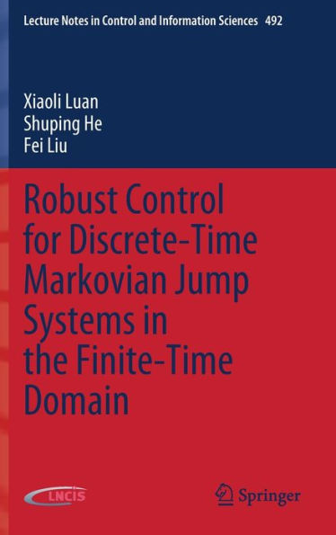 Robust Control For Discrete-Time Markovian Jump Systems In The Finite-Time Domain (Lecture Notes In Control And Information Sciences, 492)
