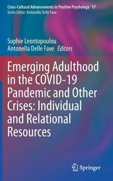 Emerging Adulthood In The Covid-19 Pandemic And Other Crises: Individual And Relational Resources (Cross-Cultural Advancements In Positive Psychology, 17)