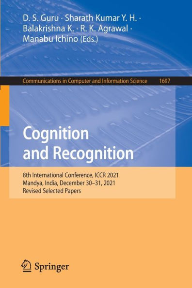 Cognition And Recognition: 8Th International Conference, Iccr 2021, Mandya, India, December 30-31, 2021, Revised Selected Papers (Communications In Computer And Information Science, 1697)