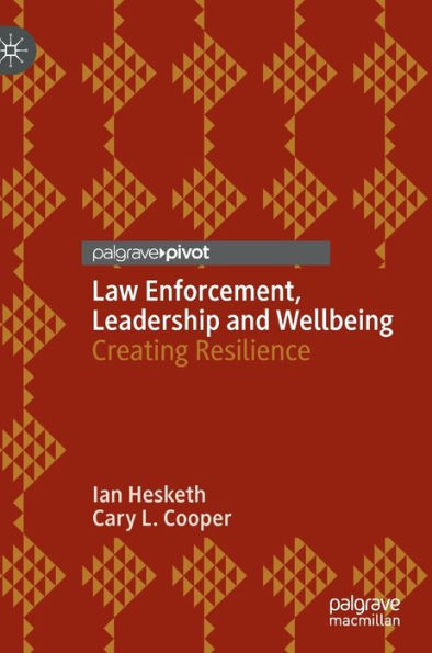 Law Enforcement, Leadership And Wellbeing: Creating Resilience