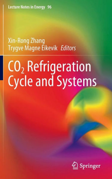 Co2 Refrigeration Cycle And Systems (Lecture Notes In Energy, 96)
