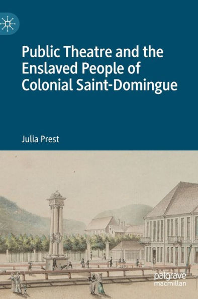 Public Theatre And The Enslaved People Of Colonial Saint-Domingue