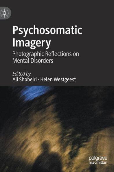 Psychosomatic Imagery: Photographic Reflections On Mental Disorders