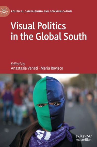Visual Politics In The Global South (Political Campaigning And Communication)