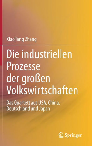 Die Industriellen Prozesse Der Großen Volkswirtschaften: Das Quartett Aus Usa, China, Deutschland Und Japan (German Edition)