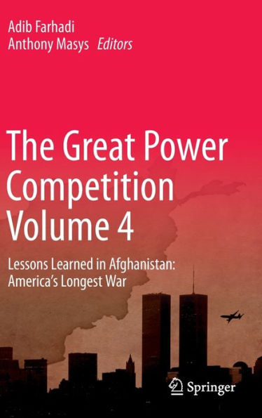 The Great Power Competition Volume 4: Lessons Learned In Afghanistan: America'S Longest War (Great Power Competition, 4)