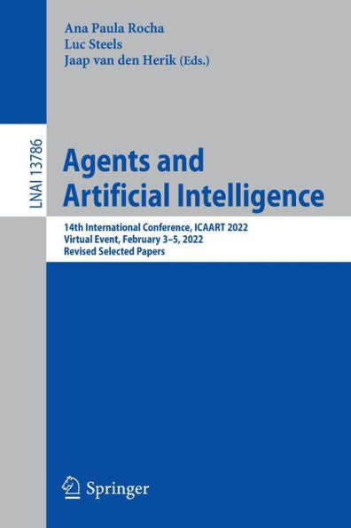 Agents And Artificial Intelligence: 14Th International Conference, Icaart 2022, Virtual Event, February 3-5, 2022, Revised Selected Papers (Lecture Notes In Computer Science, 13786)