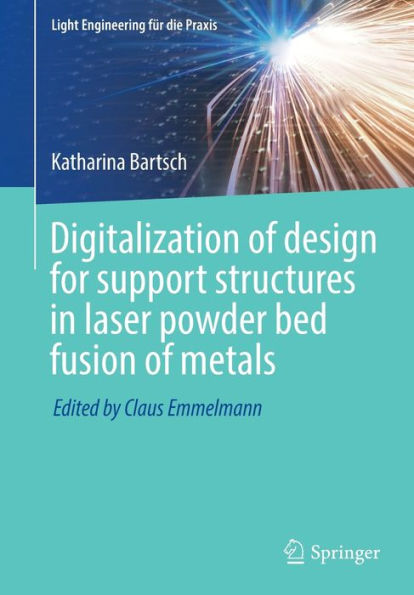 Digitalization Of Design For Support Structures In Laser Powder Bed Fusion Of Metals (Light Engineering Für Die Praxis)