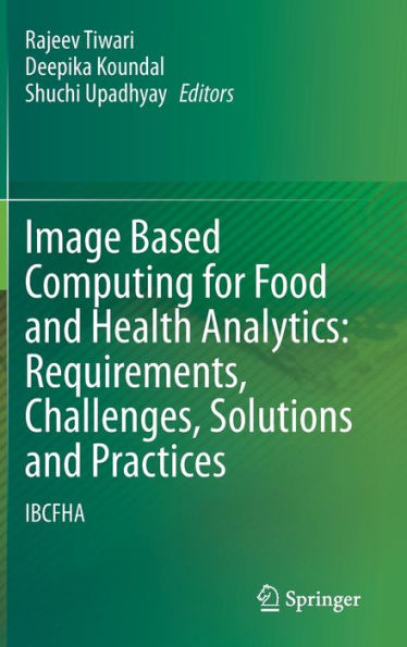 Image Based Computing For Food And Health Analytics: Requirements, Challenges, Solutions And Practices: Ibcfha