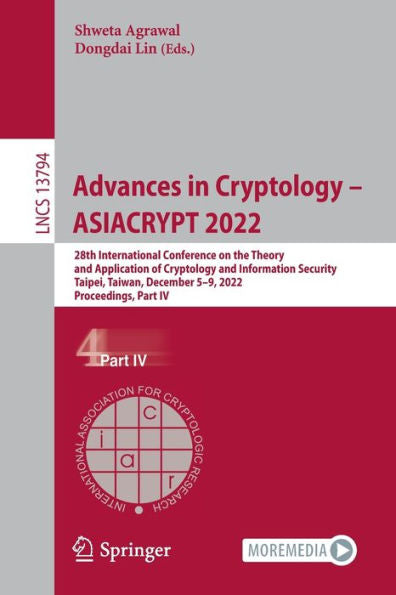 Advances In Cryptology - Asiacrypt 2022: 28Th International Conference On The Theory And Application Of Cryptology And Information Security, Taipei, ... Iv (Lecture Notes In Computer Science, 13794)
