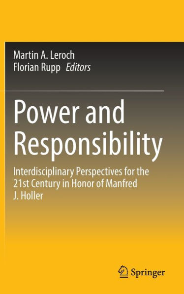Power And Responsibility: Interdisciplinary Perspectives For The 21St Century In Honor Of Manfred J. Holler
