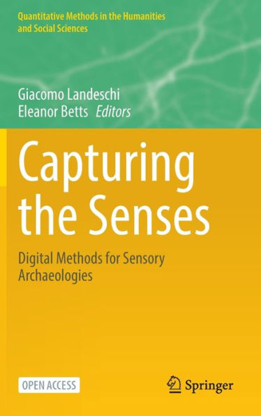 Capturing The Senses: Digital Methods For Sensory Archaeologies (Quantitative Methods In The Humanities And Social Sciences) - 9783031231322