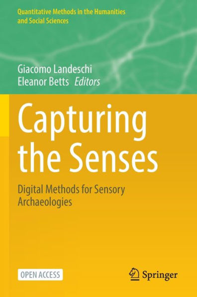 Capturing The Senses: Digital Methods For Sensory Archaeologies (Quantitative Methods In The Humanities And Social Sciences)