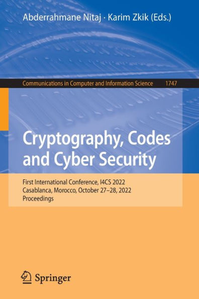 Cryptography, Codes And Cyber Security: First International Conference, I4Cs 2022, Casablanca, Morocco, October 27-28, 2022, Proceedings (Communications In Computer And Information Science, 1747)