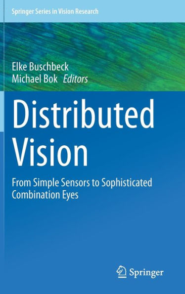 Distributed Vision: From Simple Sensors To Sophisticated Combination Eyes (Springer Series In Vision Research)
