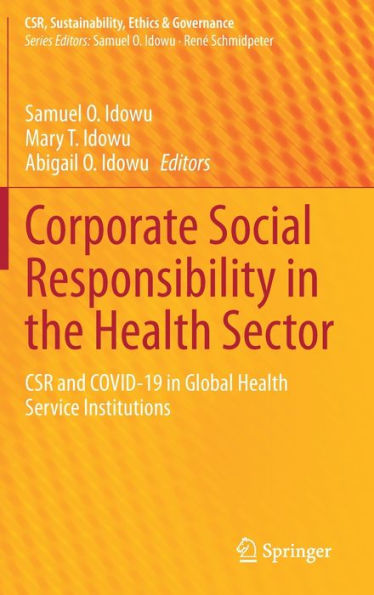 Corporate Social Responsibility In The Health Sector: Csr And Covid-19 In Global Health Service Institutions (Csr, Sustainability, Ethics & Governance)