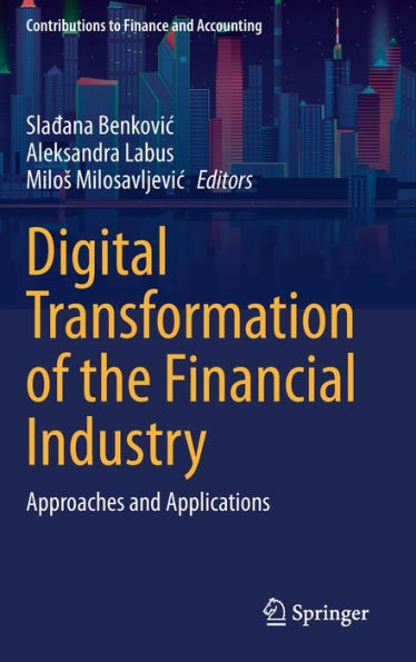 Digital Transformation Of The Financial Industry: Approaches And Applications (Contributions To Finance And Accounting)