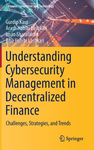 Understanding Cybersecurity Management In Decentralized Finance: Challenges, Strategies, And Trends (Financial Innovation And Technology)