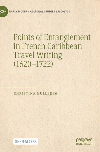Points Of Entanglement In French Caribbean Travel Writing (1620-1722) (Early Modern Cultural Studies 1500-1700)