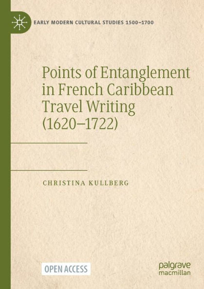 Points Of Entanglement In French Caribbean Travel Writing (1620-1722) (Early Modern Cultural Studies 1500-1700)