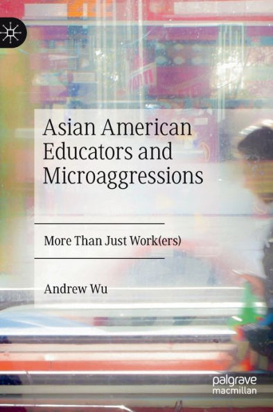 Asian American Educators And Microaggressions: More Than Just Work(Ers)