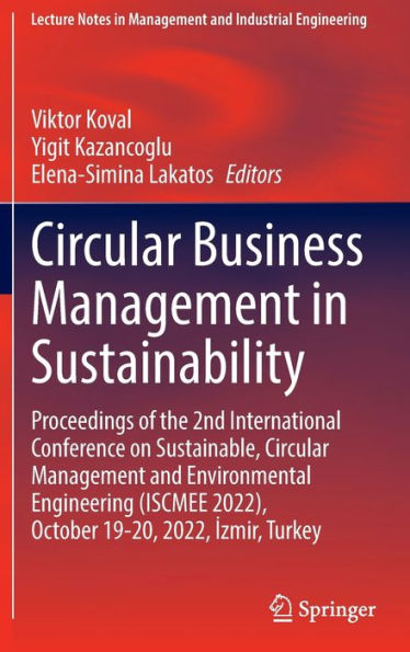 Circular Business Management In Sustainability: Proceedings Of The 2Nd International Conference On Sustainable, Circular Management And Environmental ... In Management And Industrial Engineering)