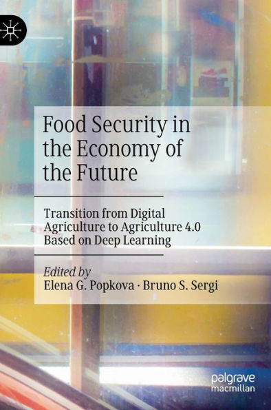 Food Security In The Economy Of The Future: Transition From Digital Agriculture To Agriculture 4.0 Based On Deep Learning