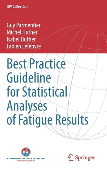 Best Practice Guideline For Statistical Analyses Of Fatigue Results (Iiw Collection)