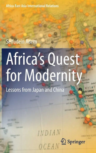 Africa'S Quest For Modernity: Lessons From Japan And China (Africa-East Asia International Relations)