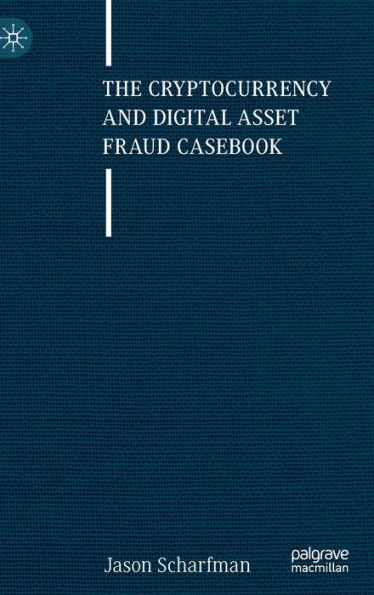 The Cryptocurrency And Digital Asset Fraud Casebook