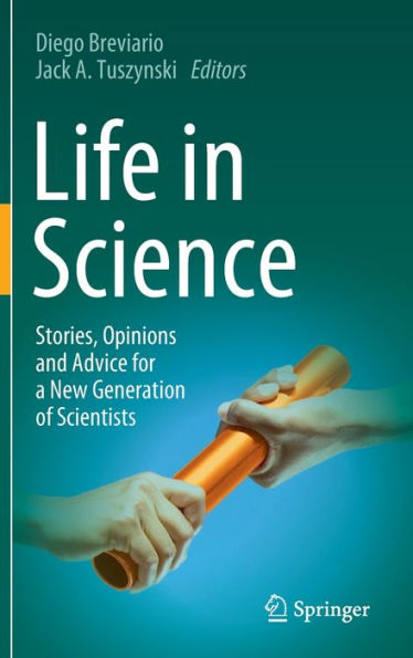 Life In Science: Stories, Opinions And Advice For A New Generation Of Scientists