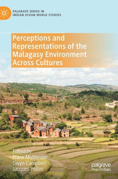 Perceptions And Representations Of The Malagasy Environment Across Cultures (Palgrave Series In Indian Ocean World Studies)
