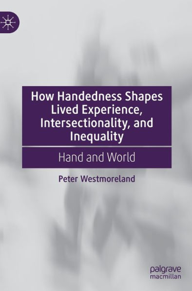 How Handedness Shapes Lived Experience, Intersectionality, And Inequality: Hand And World