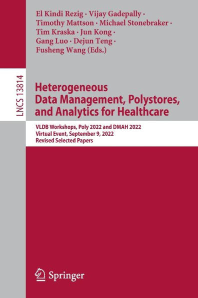 Heterogeneous Data Management, Polystores, And Analytics For Healthcare: Vldb Workshops, Poly 2022 And Dmah 2022, Virtual Event, September 9, 2022, ... (Lecture Notes In Computer Science, 13814)