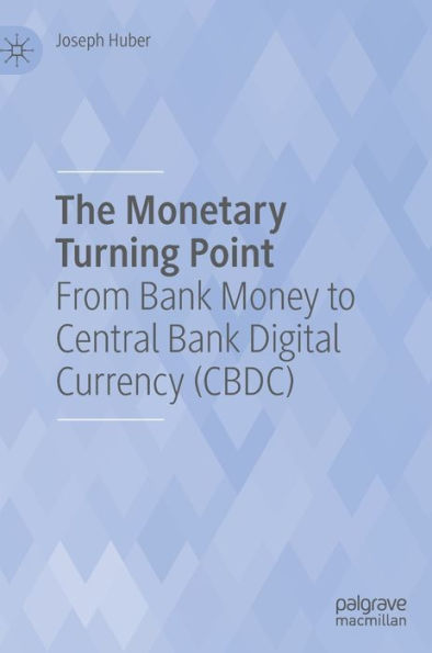 The Monetary Turning Point: From Bank Money To Central Bank Digital Currency (Cbdc)