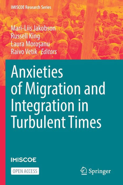 Anxieties Of Migration And Integration In Turbulent Times (Imiscoe Research Series)