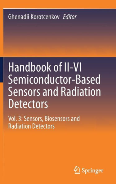 Handbook Of Ii-Vi Semiconductor-Based Sensors And Radiation Detectors: Vol. 3: Sensors, Biosensors And Radiation Detectors (Handbook Of Ii-Vi Semiconductor-Based Sensors And Radiation Detectors, 3)