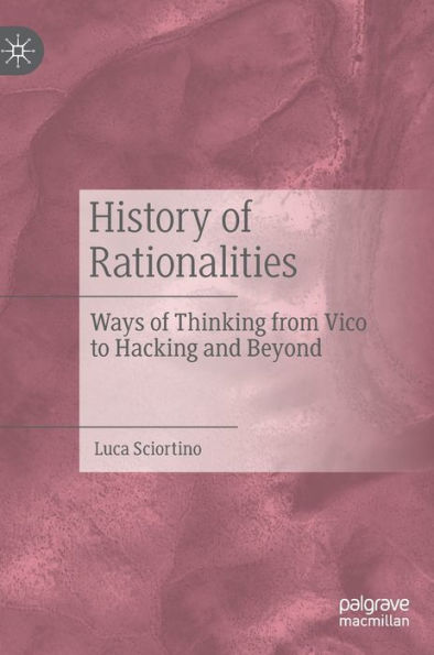 History Of Rationalities: Ways Of Thinking From Vico To Hacking And Beyond