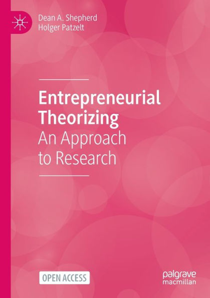 Entrepreneurial Theorizing: An Approach To Research