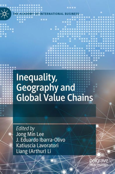 Inequality, Geography And Global Value Chains (The Academy Of International Business)