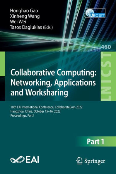 Collaborative Computing: Networking, Applications And Worksharing: 18Th Eai International Conference, Collaboratecom 2022, Hangzhou, China, October ... And Telecommunications Engineering, 460)