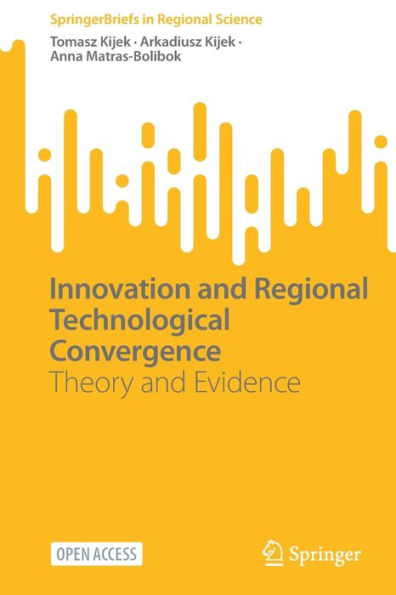 Innovation And Regional Technological Convergence: Theory And Evidence (Springerbriefs In Regional Science)